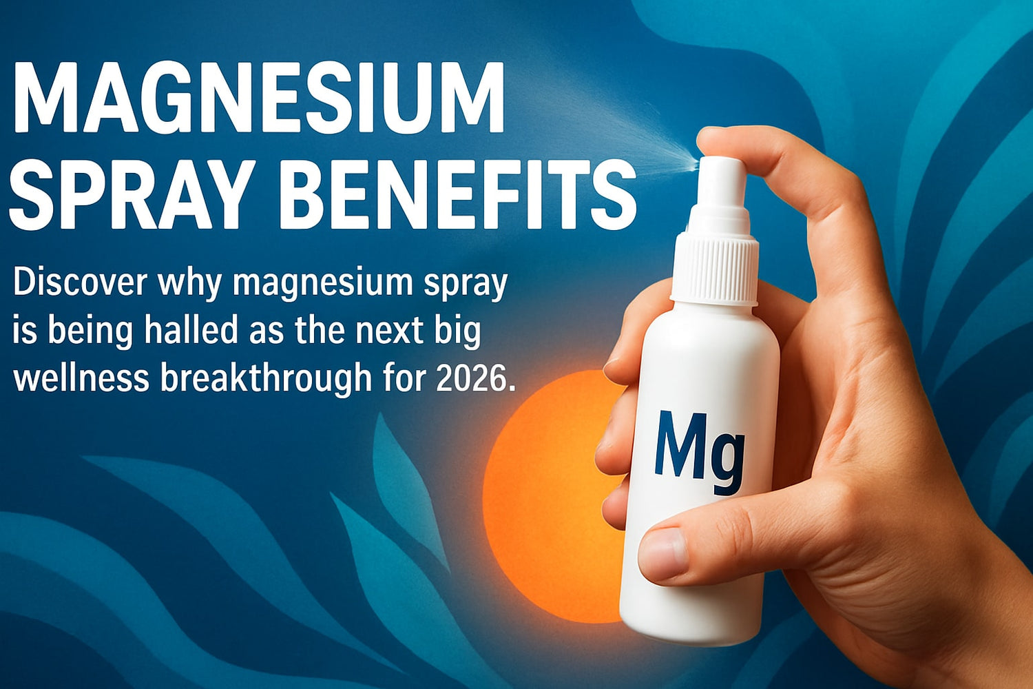 Magnesium Spray Benefits Guide: Unlock Wellness in 2026